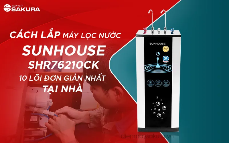 Hướng Dẫn Chi Tiết Cách Lắp Máy Lọc Nước Sunhouse Tại Nhà Hướng Dẫn Chi Tiết Cách Lắp Máy Lọc Nước Sunhouse Tại Nhà