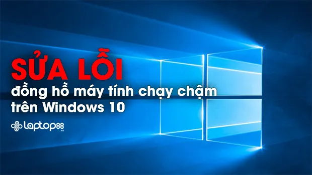 Cách Sửa Máy Tính Bị Lỗi Đồng Hồ Hiệu Quả Nhất Trên Windows