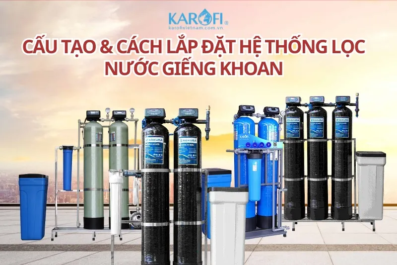 Minh họa cấu tạo và cách lắp đặt hệ thống lọc nước giếng khoan gia đình