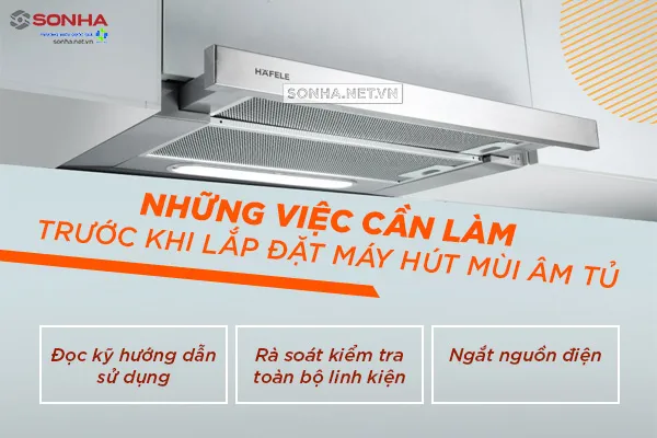 Các bước chuẩn bị cần thiết trước khi thực hiện cách lắp đặt máy hút mùi âm tủ