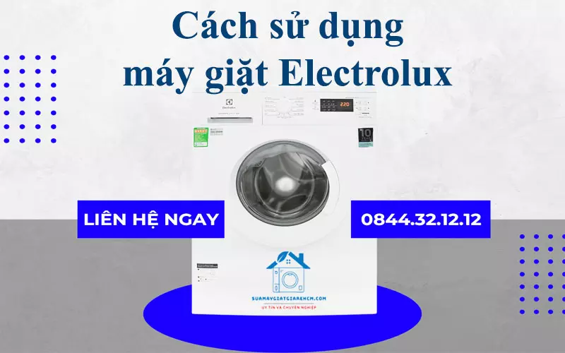 Cách Sử Dụng Máy Giặt Electrolux 8kg Hiệu Quả Và Bền Bỉ