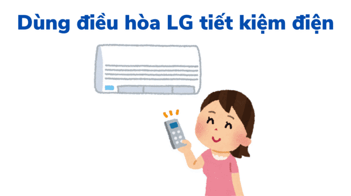 Cách Sử Dụng Máy Lạnh LG Tiết Kiệm Điện Hiệu Quả Và Bền Bỉ