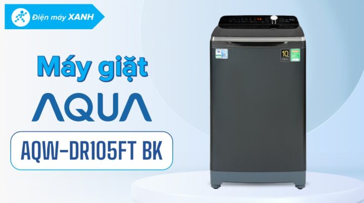 Cách Sử Dụng Máy Giặt Aqua 10.5 Kg Đạt Hiệu Quả Tối Đa