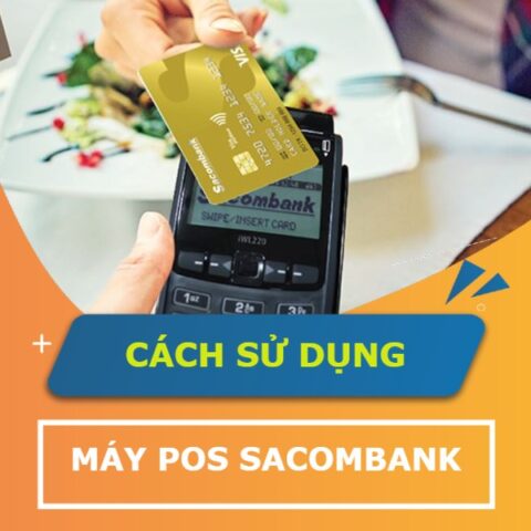 Cách Sử Dụng Máy POS Sacombank Chi Tiết Từ A Đến Z