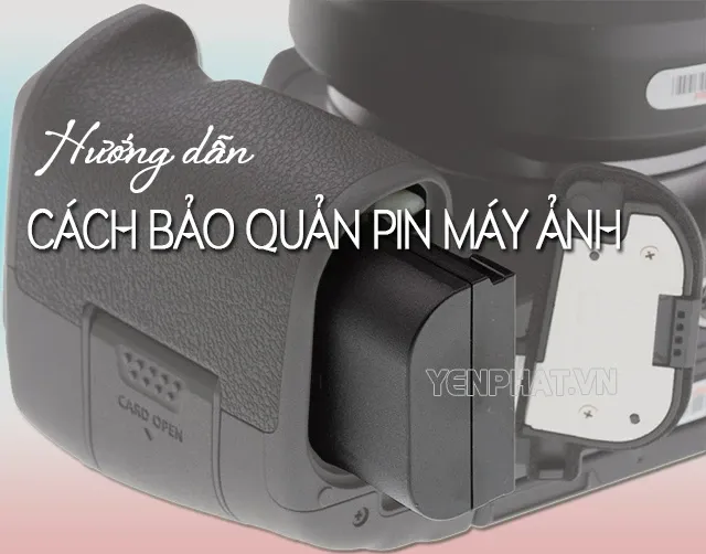 Hướng dẫn cách sử dụng pin máy ảnh hiệu quả và an toàn