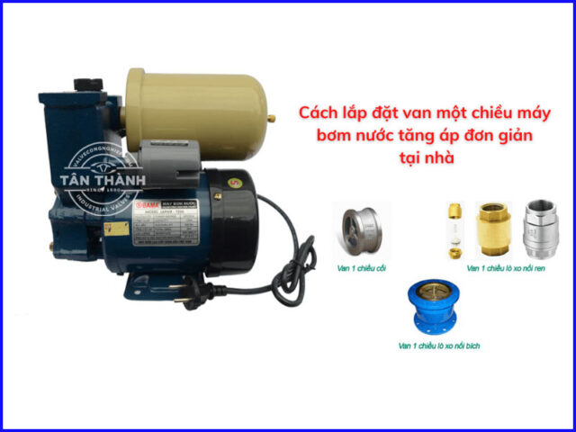 Cách Lắp Van 1 Chiều Cho Máy Bơm Chuẩn Kỹ Thuật và An Toàn