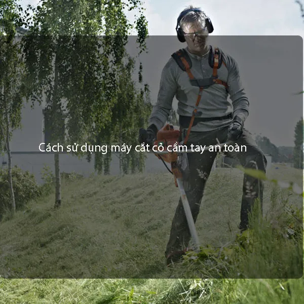 Trang bị bảo hộ cá nhân khi sử dụng máy cắt cỏ cầm tay an toàn