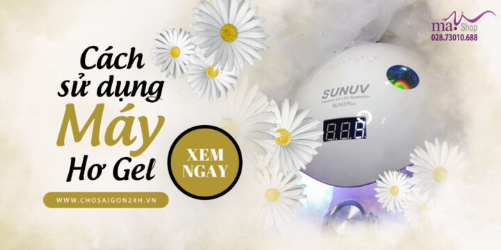 Hướng Dẫn Chi Tiết Cách Sử Dụng Máy Hơ Gel Sun 5 Plus Hiệu Quả Nhất