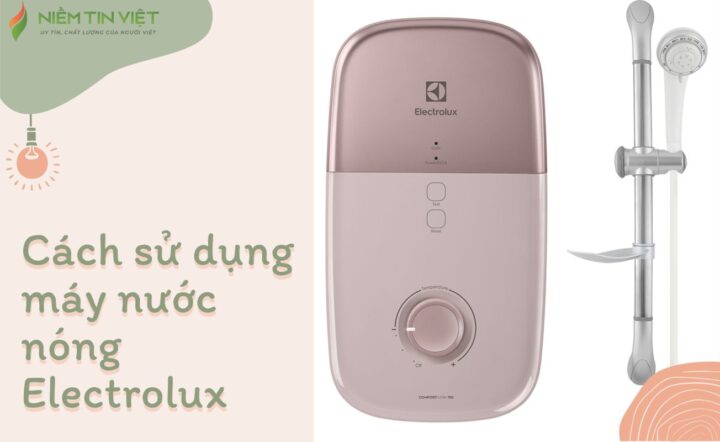 Cách Sử Dụng Máy Nước Nóng Electrolux An Toàn và Hiệu Quả