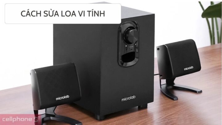 Cách Sửa Loa Máy Tính Khi Không Nghe Được Hiệu Quả Nhất