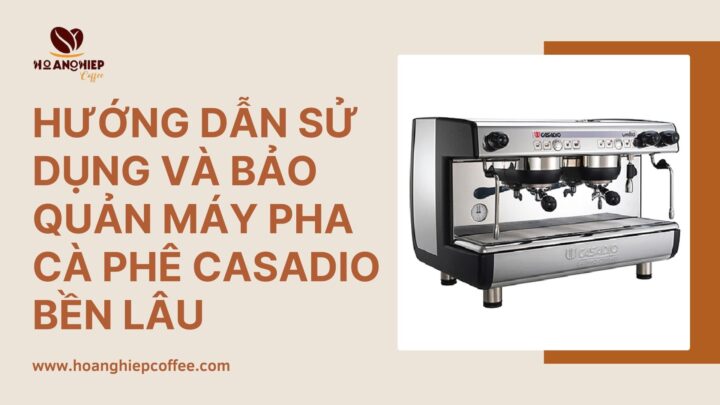 Cách Sử Dụng Máy Pha Cà Phê Casadio Chuyên Nghiệp Từ A Đến Z Cách Sử Dụng Máy Pha Cà Phê Casadio Chuyên Nghiệp Từ A Đến Z