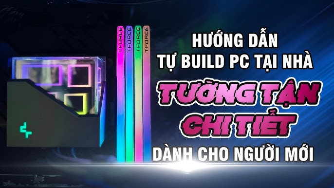 Hướng Dẫn Tự Lắp PC Từ A Đến Z Chi Tiết Nhất