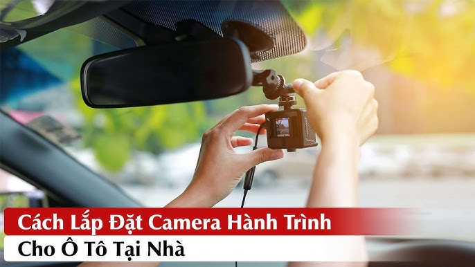 Tự Đi Day Lắp Camera Hành Trình Ô Tô Tại Nhà An Toàn, Chi Tiết