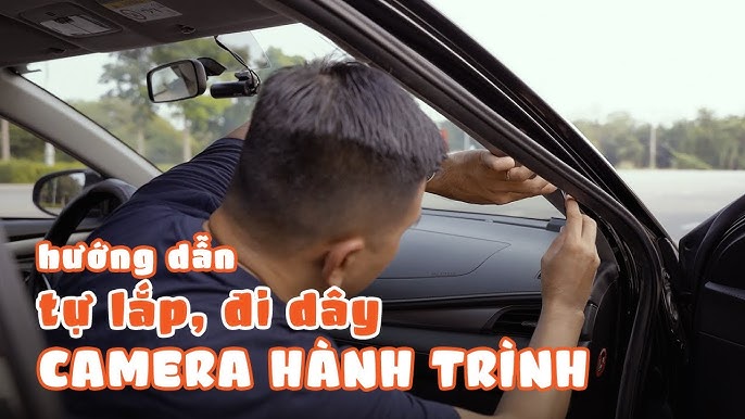 Tự Đi Day Lắp Camera Hành Trình Ô Tô Tại Nhà An Toàn, Chi Tiết