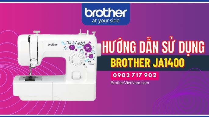 Hướng Dẫn Chi Tiết Cách Sử Dụng Máy May Brother JA1400 Hiệu Quả Từ A Đến Z Hướng Dẫn Chi Tiết Cách Sử Dụng Máy May Brother JA1400 Hiệu Quả Từ A Đến Z