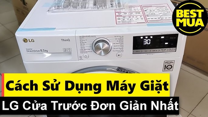 Cách Sử Dụng Máy Giặt Cửa Trước LG Hiệu Quả, Chi Tiết Nhất