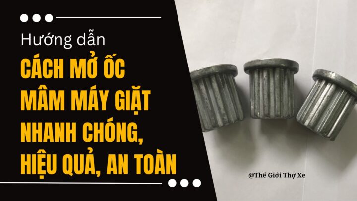 Cách Mở Mâm Máy Giặt: Hướng Dẫn Chi Tiết Từ Chuyên Gia