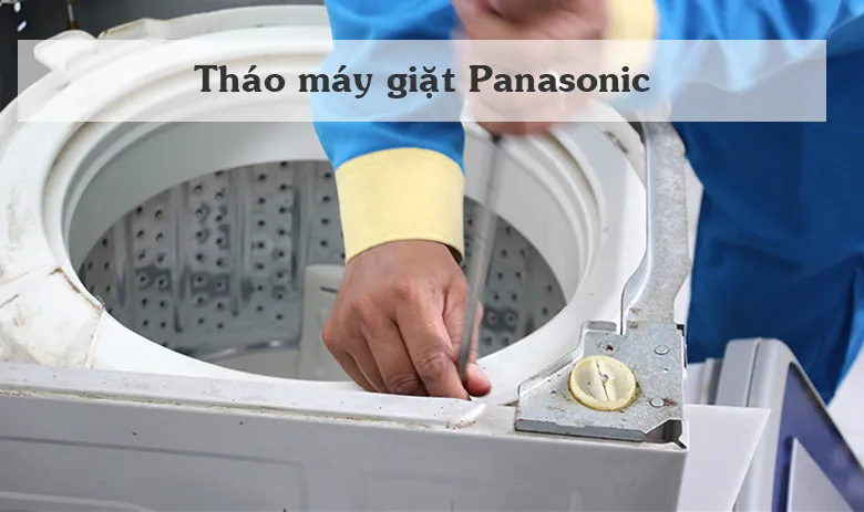 cách tháo máy giặt panasonic cửa trên chi tiết - Tháo máy