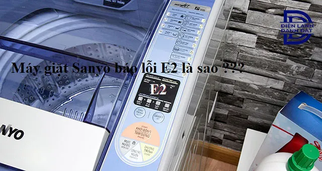 Chi tiết lỗi E2 máy giặt Sanyo liên quan đến cảm biến nhiệt độ và bo mạch, hướng dẫn cách sửa lỗi máy giặt sanyo tại nhà