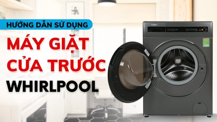 Cách Sử Dụng Máy Giặt Whirlpool Hiệu Quả & Dễ Dàng