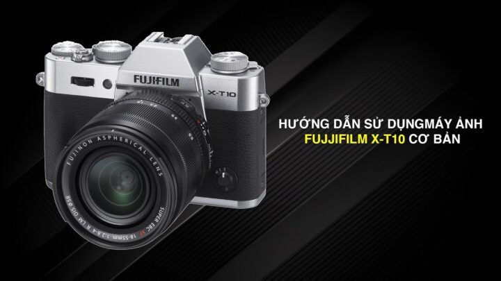 Cách Sử Dụng Máy Ảnh Fujifilm XT10: Hướng Dẫn Toàn Diện Từ A-Z