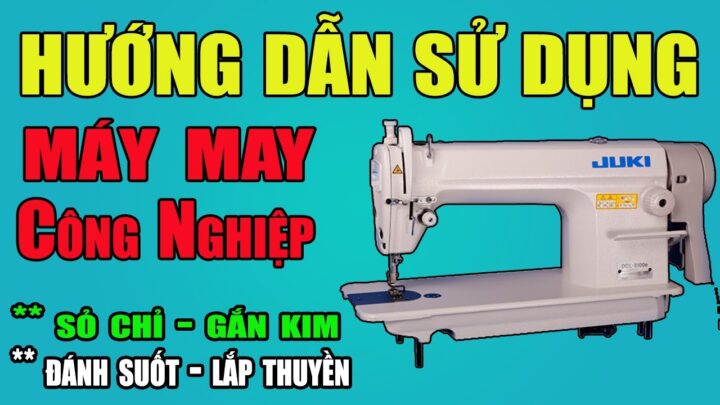 Cách Sử Dụng Máy Khâu Công Nghiệp Thành Thạo Và Hiệu Quả Cách Sử Dụng Máy Khâu Công Nghiệp Thành Thạo Và Hiệu Quả