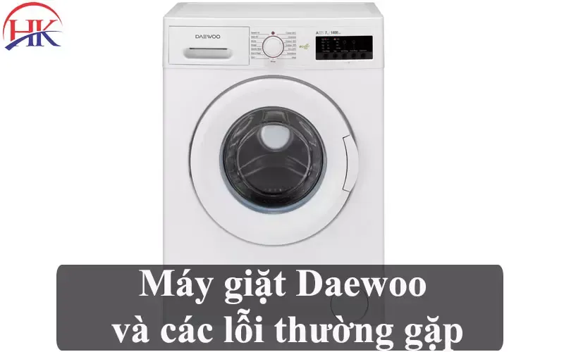 Máy giặt Daewoo và những lỗi thường gặp