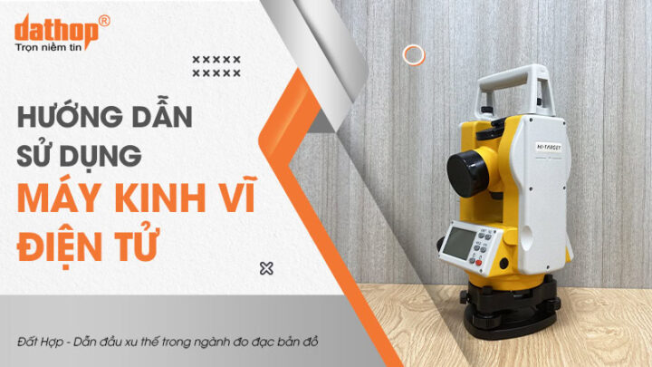 Cách Sử Dụng Máy Kinh Vĩ Điện Tử Hiệu Quả & Chính Xác Nhất