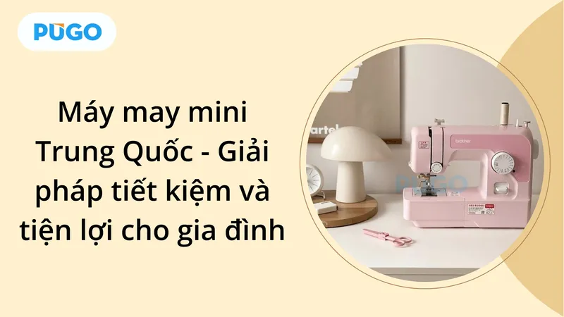 Máy may mini Trung Quốc với thiết kế nhỏ gọn, dễ dàng di chuyển, minh họa cho cách sử dụng máy may mini.