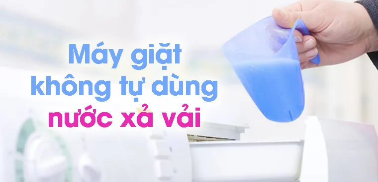 Máy giặt không phân phối nước xả vải tự động gây ra vấn đề quần áo không thơm khi sử dụng máy giặt