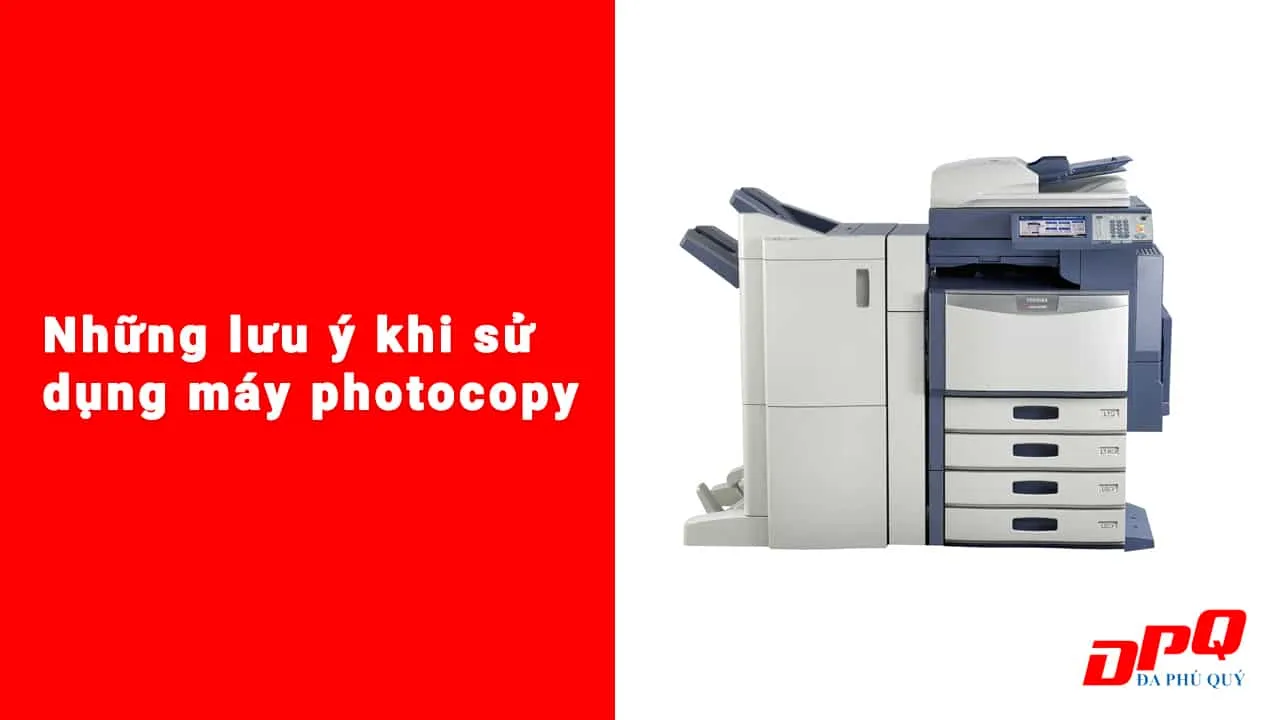 Những lưu ý quan trọng khi vận hành máy photocopy hiệu quả