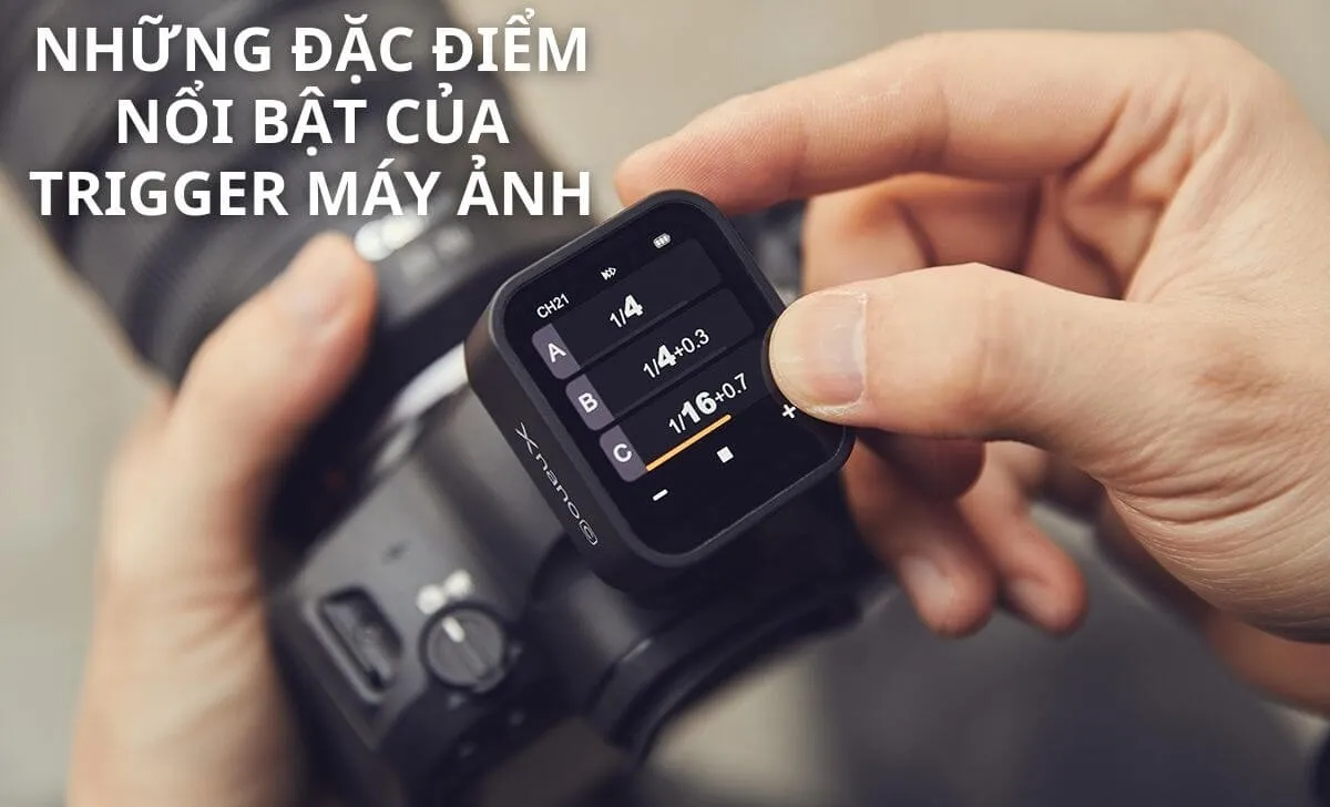 Trigger máy ảnh hiện đại mang lại sự linh hoạt tối đa cho nhiếp ảnh gia