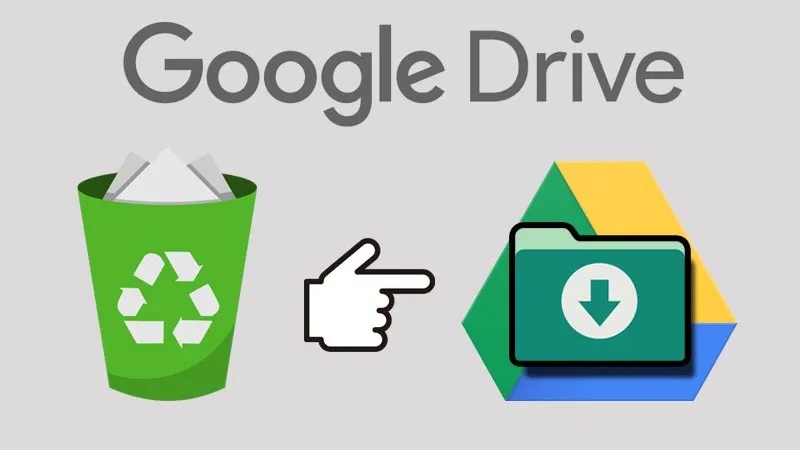 Khôi phục và tải lại file đã xóa từ thùng rác Google Drive trên máy tính