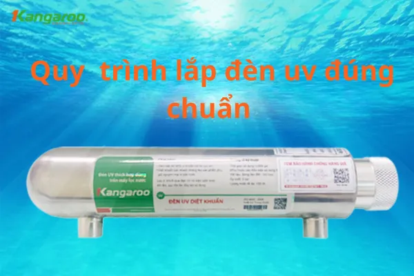 Quy trình lắp đặt đèn UV cho máy lọc nước một cách chuẩn xác và an toàn
