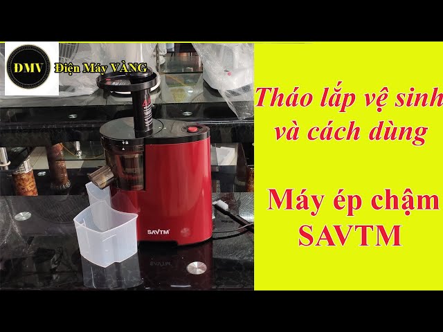 Hướng Dẫn Chi Tiết Cách Tháo Lắp Máy Ép Chậm SAVTM Từ A Đến Z