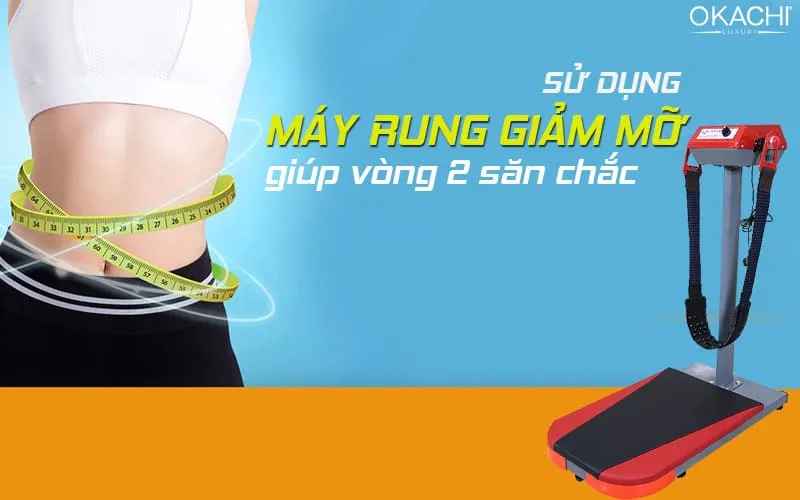 Sử dụng máy rung giảm mỡ giúp vòng 2 săn chắc