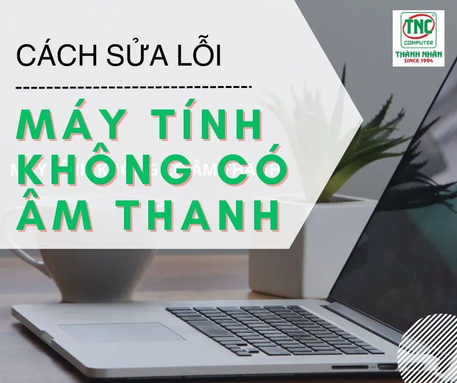 Khắc phục lỗi máy tính không có âm thanh