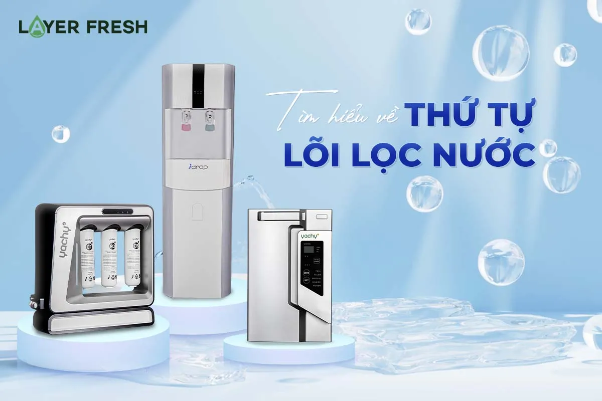 Tìm hiểu về thứ tự lõi lọc nước